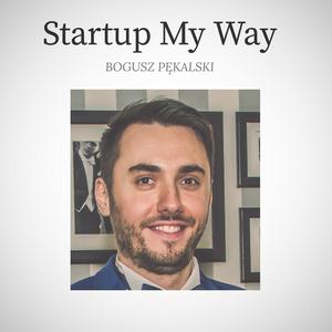 Słuchaj Startup My Way - Bogusz Pękalski w aplikacji