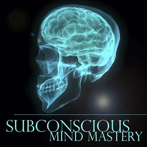 Słuchaj Subconscious Mind Mastery Podcast w aplikacji