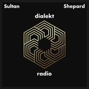 Słuchaj Sultan + Shepard present Dialekt Radio w aplikacji