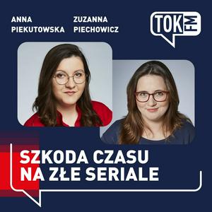 Słuchaj Szkoda czasu na złe seriale - Radio TOK FM w aplikacji