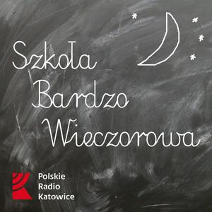 Słuchaj Szkoła Bardzo Wieczorowa Radia Katowice w aplikacji