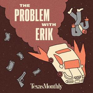 Słuchaj Texas Monthly True Crime: The Problem With Erik w aplikacji