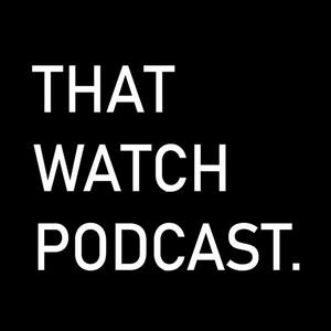 Słuchaj That Watch Podcast w aplikacji