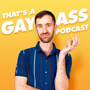 Słuchaj That's A Gay Ass Podcast w aplikacji