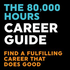 Słuchaj The 80000 Hours Career Guide — Find a fulfilling career that does good w aplikacji