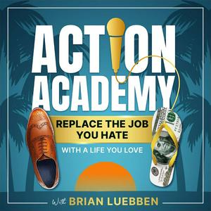 Słuchaj Action Academy | Replace The Job You Hate With A Life You Love w aplikacji