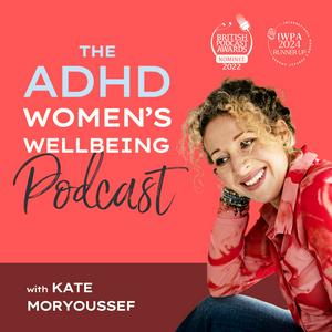 Słuchaj The ADHD Women's Wellbeing Podcast w aplikacji