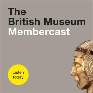 Słuchaj The British Museum Membercast w aplikacji