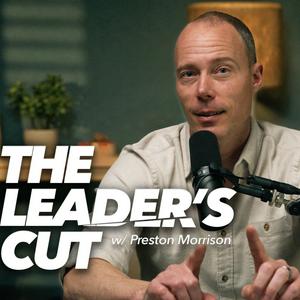 Słuchaj The Leader’s Cut with Preston Morrison w aplikacji