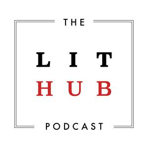 Słuchaj The Lit Hub Podcast w aplikacji