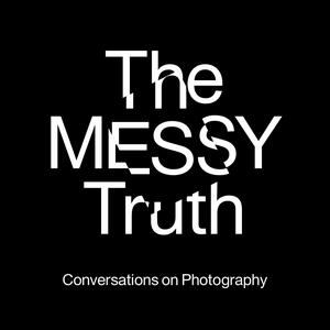 Słuchaj The Messy Truth - Conversations on Photography w aplikacji