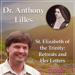 Słuchaj The Retreats and Letters of St. Elizabeth of the Trinity with Dr. Anthony Lilles - Beginning to Pray podcast w aplikacji