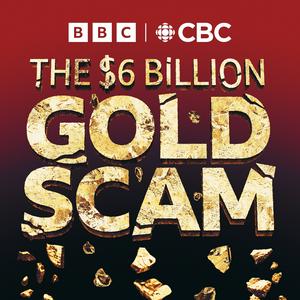 Słuchaj The Six Billion Dollar Gold Scam w aplikacji