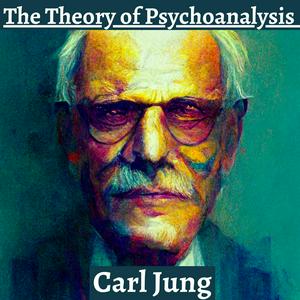 Słuchaj The Theory of Psychoanalysis - Carl Jung w aplikacji