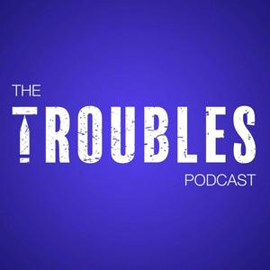 Słuchaj The Troubles Podcast w aplikacji