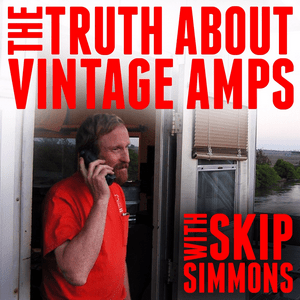 Słuchaj The Truth About Vintage Amps with Skip Simmons w aplikacji