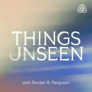 Słuchaj Things Unseen with Sinclair B. Ferguson w aplikacji