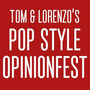 Słuchaj Tom & Lorenzo’s Pop Style Opinionfest w aplikacji