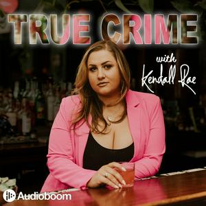 Słuchaj True Crime with Kendall Rae w aplikacji