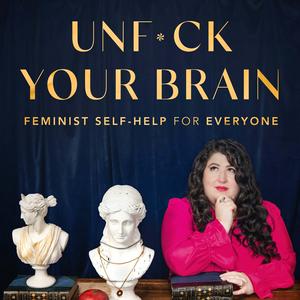 Słuchaj UnF*ck Your Brain: Feminist Self-Help for Everyone w aplikacji