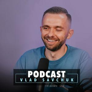 Słuchaj Vlad Savchuk Podcast w aplikacji