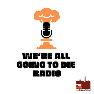 Słuchaj We're All Going to Die Radio w aplikacji