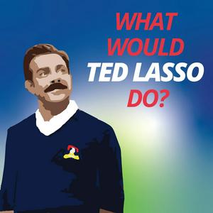 Słuchaj What Would Ted Lasso Do w aplikacji