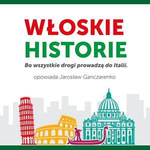 Słuchaj Włoskie historie. Bo wszystkie drogi prowadzą do Italii. w aplikacji