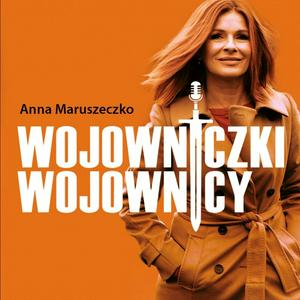 Słuchaj Wojowniczki & Wojownicy/Anna Maruszeczko w aplikacji