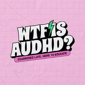 Słuchaj WTF is AuDHD? w aplikacji