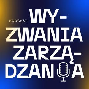 Słuchaj Wyzwania Zarządzania – Podcast dla Menedżerek i Menedżerów 🎧 w aplikacji